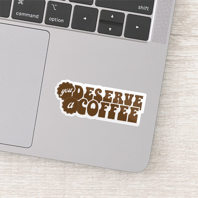 Du verdienst einen Kaffee Aufkleber (Detail)