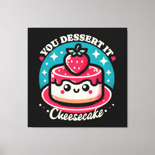 Du verdienst es - Cheesecake Kawaii Leinwanddruck