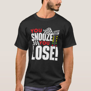 Du verschläfst, du verlierst Lustiger Drag-Rennfah T-Shirt