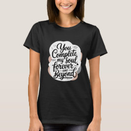 Du vervollständigst meine Seele – Für immer und da T-Shirt