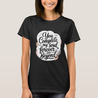 Du vervollständigst meine Seele – Für immer und da T-Shirt