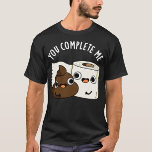 Du Vervollständigst Mich Niedliche Toilettenpapier T-Shirt
