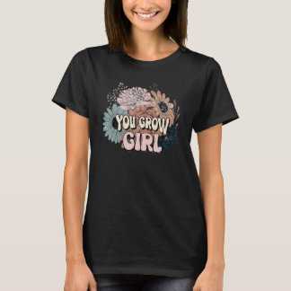Du wächst Mädchen   Gärtner Blumen Sukkulente Kakt T-Shirt