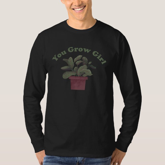 Du wächst Mädchen   Pflanzen Pun T-Shirt (Vorderseite)