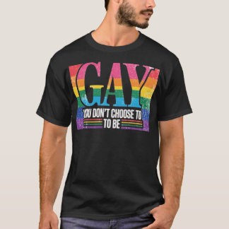 DU WÄHLST NICHT, HOMOSEXUELL ZU SEIN T-Shirt