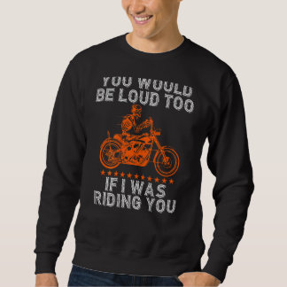 Du wärst auch laut beim Fahrrad fahren Biker-Worts Sweatshirt