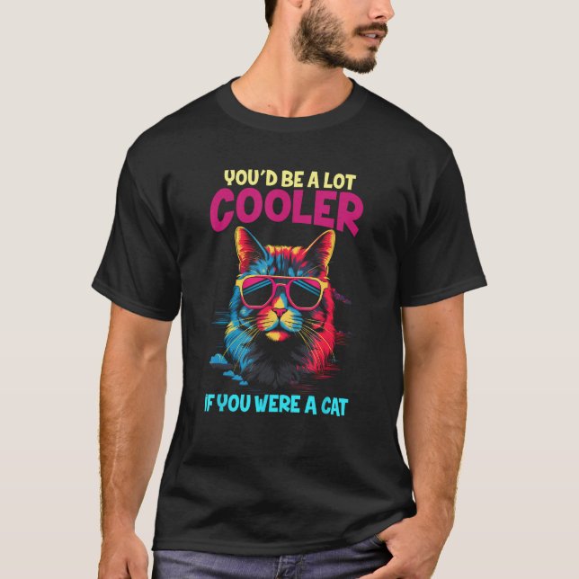 Du wärst viel Cooler, wenn du eine Cat Meme Funny  T-Shirt (Vorderseite)