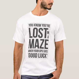 Du weißt, dass du dich in einem Labyrinth verirrt T-Shirt