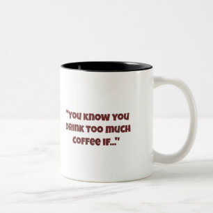 Du weißt, dass du zu viel Kaffee trinkst, wenn Tas Zweifarbige Tasse