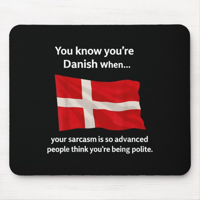 Du weißt, du bist Dänin, wenn dein Sarasmus so adv Mousepad (Vorne)