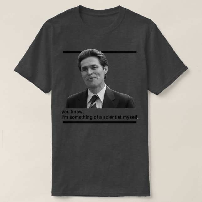 Du weißt, ich bin etwas von einem Wissenschaftler, T-Shirt (Design vorne)