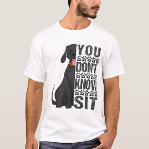 Du weißt nicht, dass du dich hinsetzst, Funny Dog T-Shirt