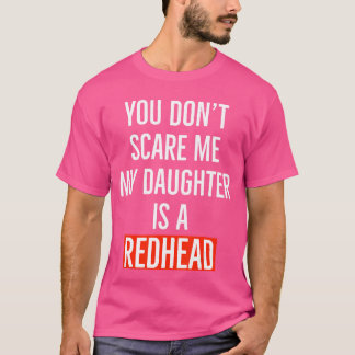 Du weißt nicht, meine Tochter ist eine rothaarige  T-Shirt