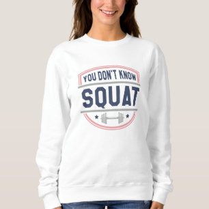 Du weißt nicht Squat Sweatshirt
