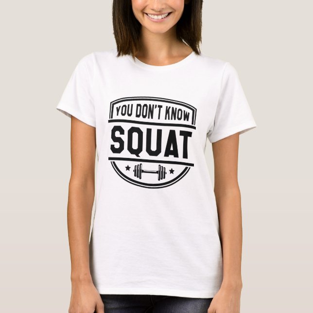 Du weißt nicht Squat T-Shirt (Vorderseite)