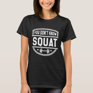Du weißt nicht Squat T-Shirt