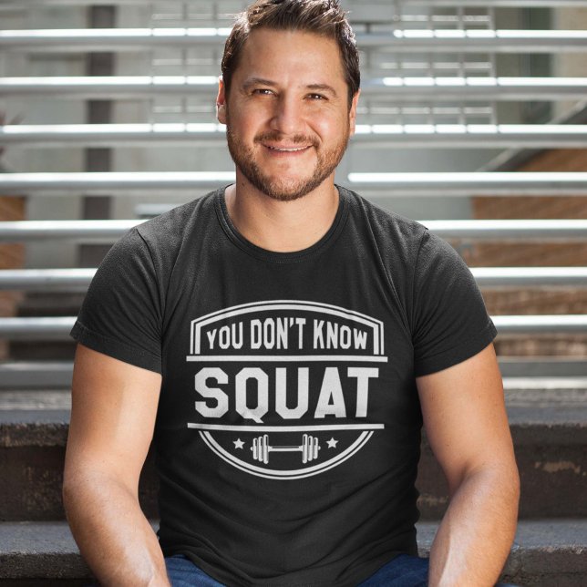 Du weißt nicht Squat T-Shirt (Von Creator hochgeladen)