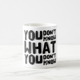 Du weißt nicht, was du nicht weißt. kaffeetasse