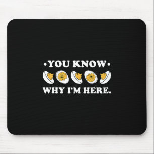 Du weißt warum ich hier bin Deviled Egg Groovy Tha Mousepad