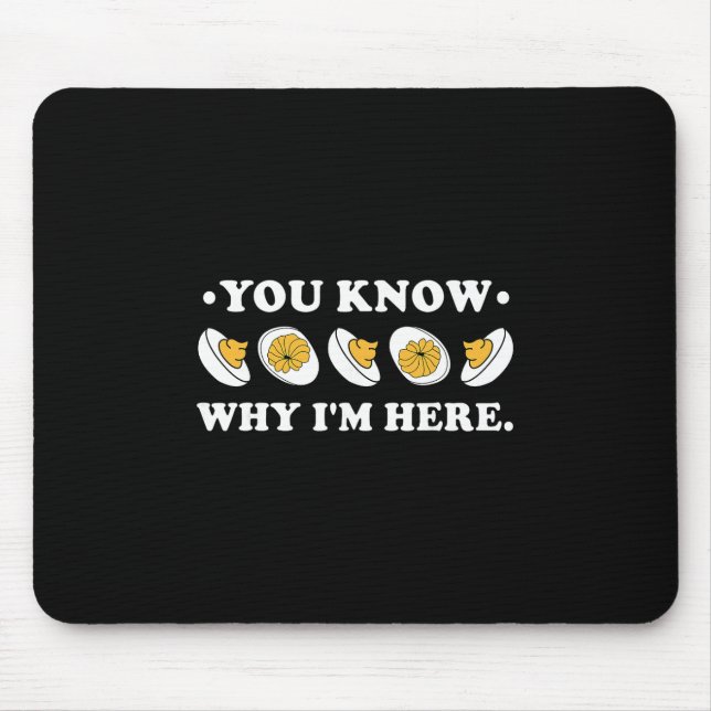 Du weißt warum ich hier bin Deviled Egg Groovy Tha Mousepad (Vorne)