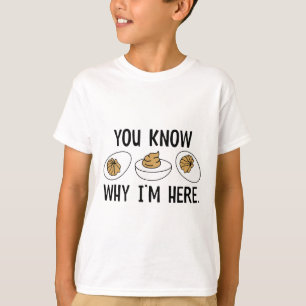 Du weißt warum ich hier bin Lustiges Deviled Egg D T-Shirt