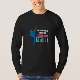 Du weißt, was härter ist als das gymnastikale Gym T-Shirt