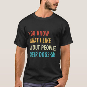 Du weißt, was ich an Leuten mag, deren Hunde lusti T-Shirt