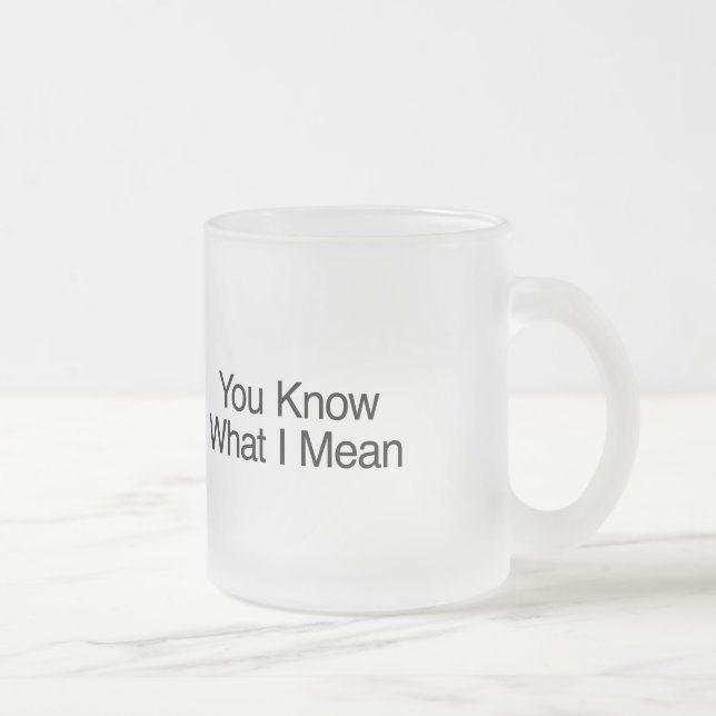 Du weißt, was ich Gemein habe Mattglastasse (Rechts)