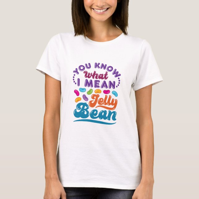 Du weißt, was ich Jelly Bean Gemein habe T-Shirt (Vorderseite)