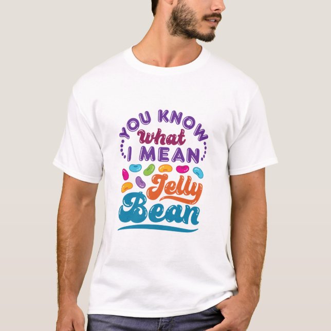 Du weißt, was ich Jelly Bean Gemein habe T-Shirt (Vorderseite)