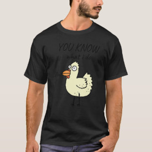 Du weißt, was ich mache, süßes laufendes Hühner-Me T-Shirt