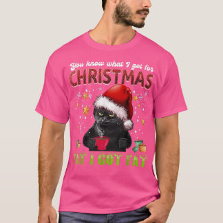 Du weißt, was ich zu Weihnachten Fett Got ich Fat T-Shirt