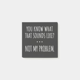Du weißt, wie das klingt, aber nicht mein Problem Post-it Klebezettel