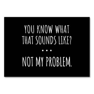 Du weißt, wie das klingt, aber nicht mein Problem Tischnummer