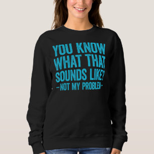 Du weißt, wie das klingt. Nicht mein Problem 2 Sweatshirt