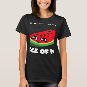 Du Will ein Stück von mir Früchte Melon Watermel T-Shirt