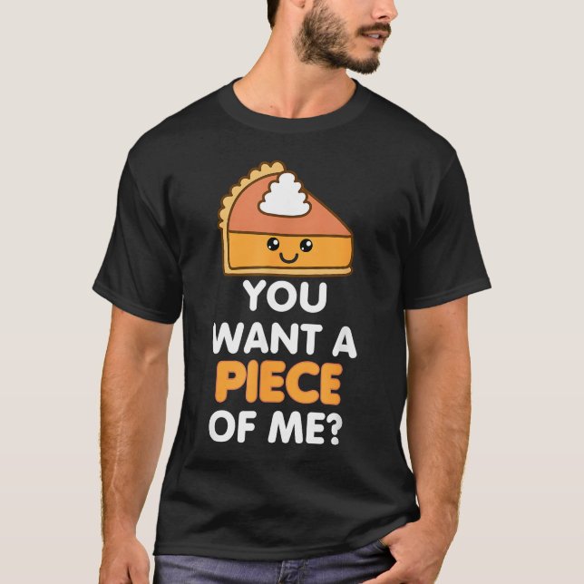 Du Will ein Stück von mir Pumpkin Pie Funny Thanks T-Shirt (Vorderseite)