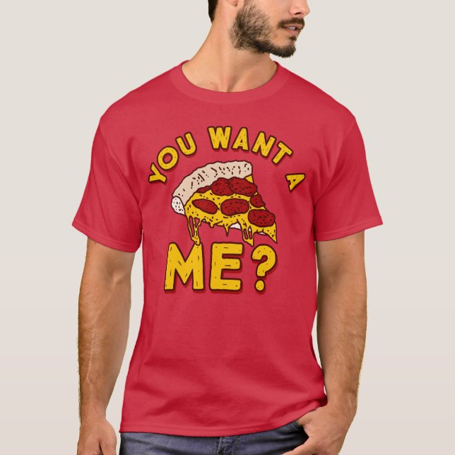 Du Will eine Pizza von mir - Funny Pizza T-Shirt (Vorderseite)
