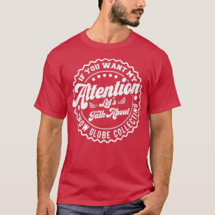 Du Will meine Aufmerksamkeit Lasse über Schneeglob T-Shirt