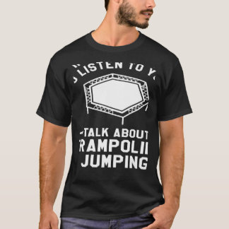 Du Will mir, dir von Trampolin zu hören T-Shirt