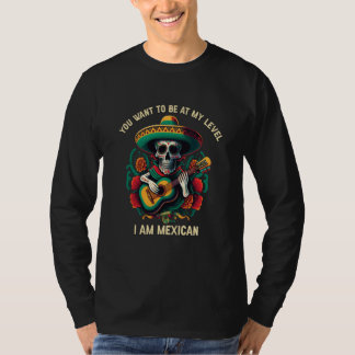 Du willst auf meinem Level sein, ich bin mexikanis T-Shirt