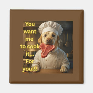 „Du willst, dass ich es koche?“ Lustiges Chef-Hund Magnet