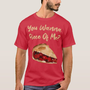 Du willst ein Stück von mir Funny Cherry Pie Desse T-Shirt