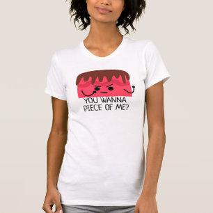 Du willst ein Stück von mir, Kuchen T-Shirt