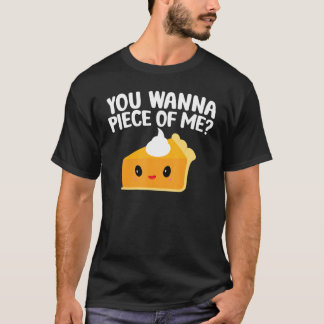 Du willst ein Stück von mir Kürbiskuchen Thanksgi T-Shirt
