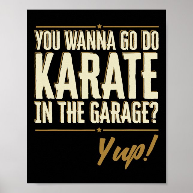 Du willst Karate in der Garage machen - Yup Zitat  Poster (Vorne)