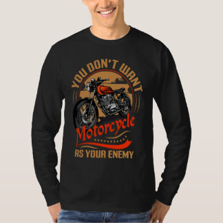 Du willst kein Motorrad als deinen Feind I Motorra T-Shirt
