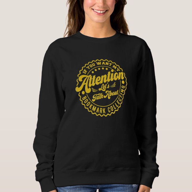 Du willst meine Aufmerksamkeit, lass uns über Book Sweatshirt (Vorderseite)