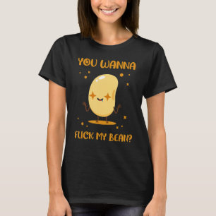 Du willst meine Bohnen mit essbarem Samen besteche T-Shirt