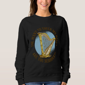 Du willst meine Harfe berühren Bist du ernsthaft  Sweatshirt